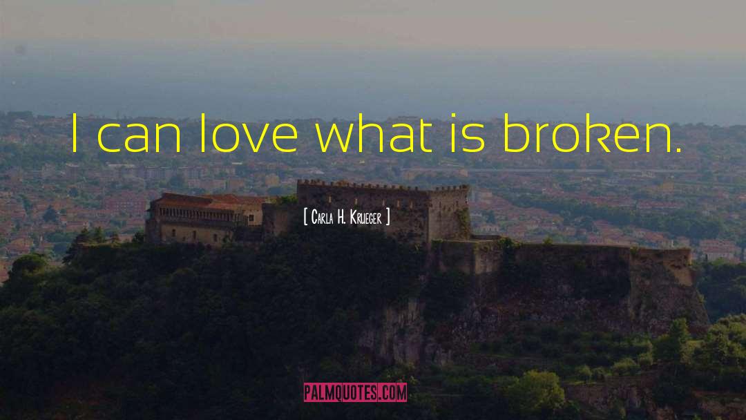 Carla H. Krueger Quotes: I can love what is