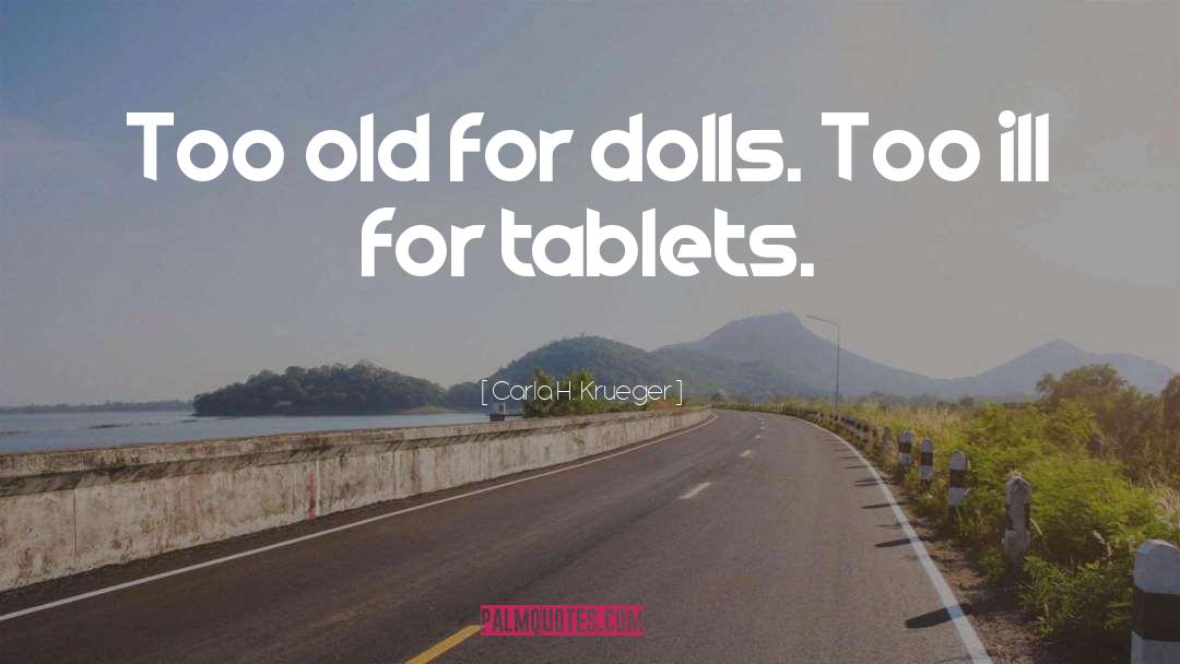 Carla H. Krueger Quotes: Too old for dolls. Too