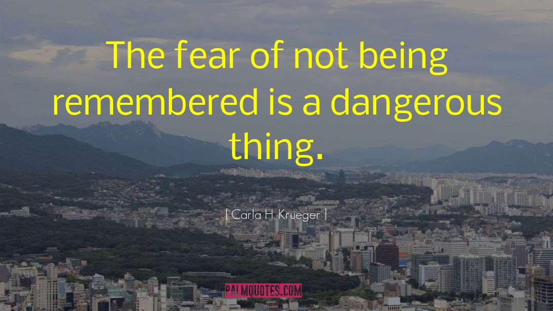 Carla H. Krueger Quotes: The fear of not being