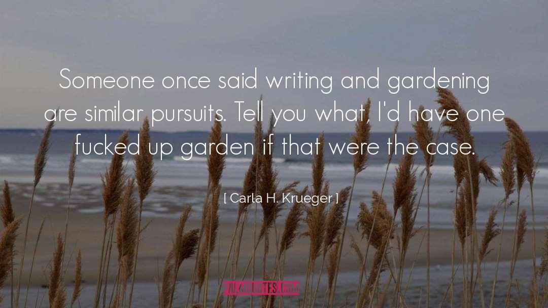 Carla H. Krueger Quotes: Someone once said writing and