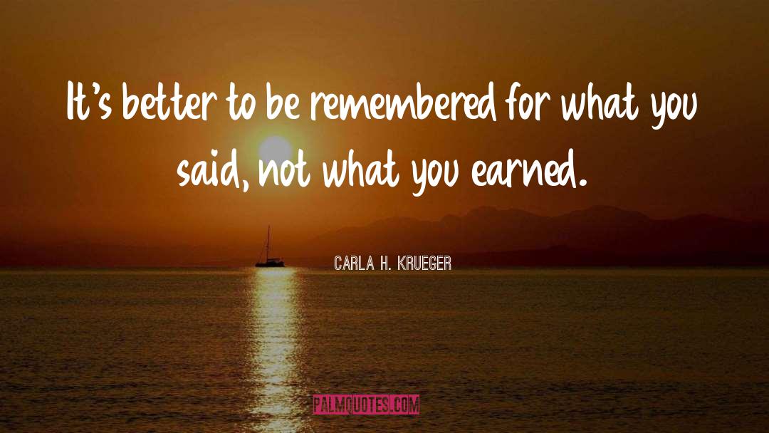 Carla H. Krueger Quotes: It's better to be remembered