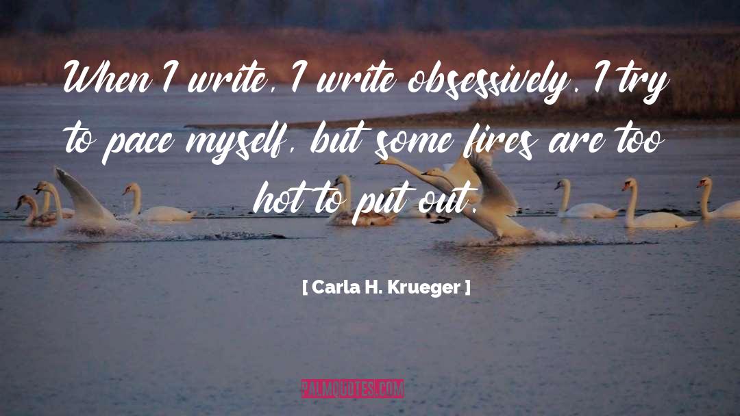 Carla H. Krueger Quotes: When I write, I write