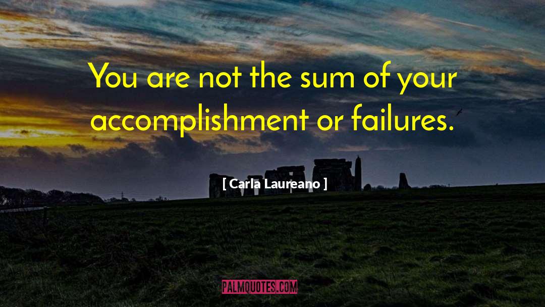 Carla Laureano Quotes: You are not the sum