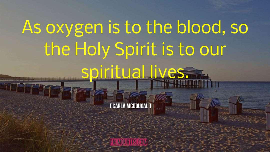 Carla Mcdougal Quotes: As oxygen is to the