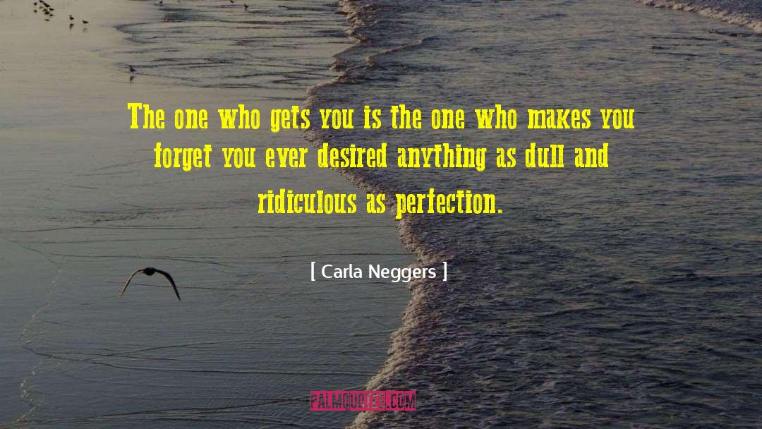 Carla Neggers Quotes: The one who gets you