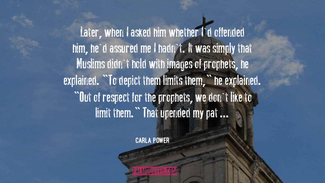 Carla Power Quotes: Later, when I asked him