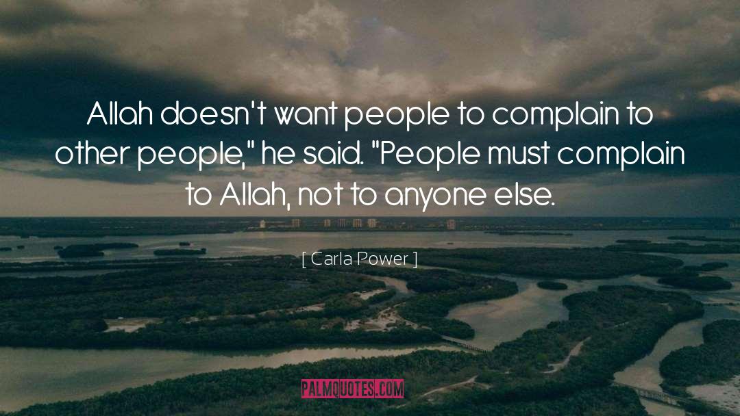 Carla Power Quotes: Allah doesn't want people to