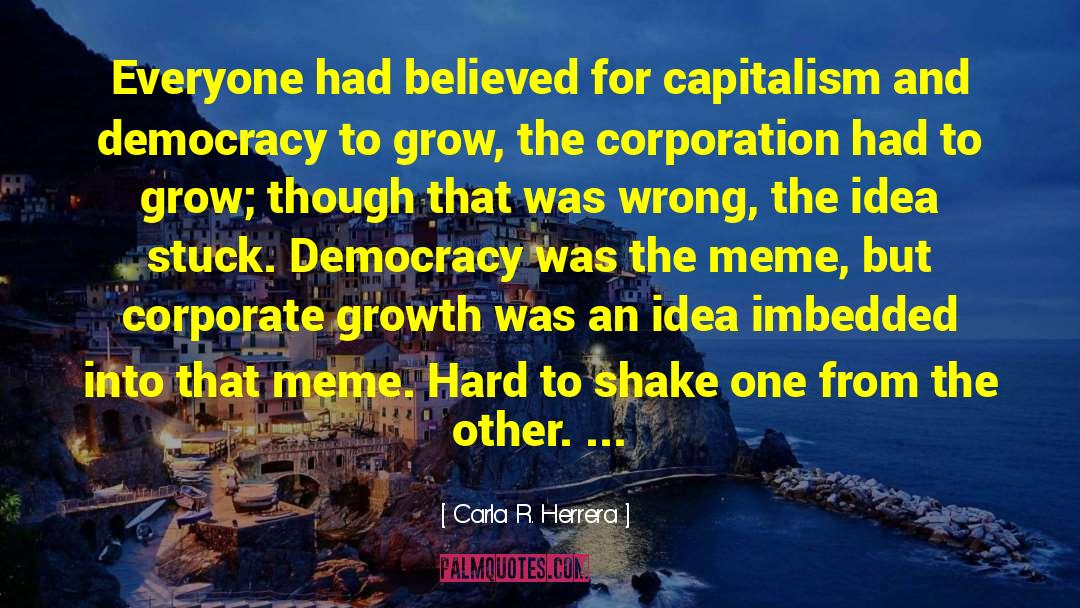 Carla R. Herrera Quotes: Everyone had believed for capitalism