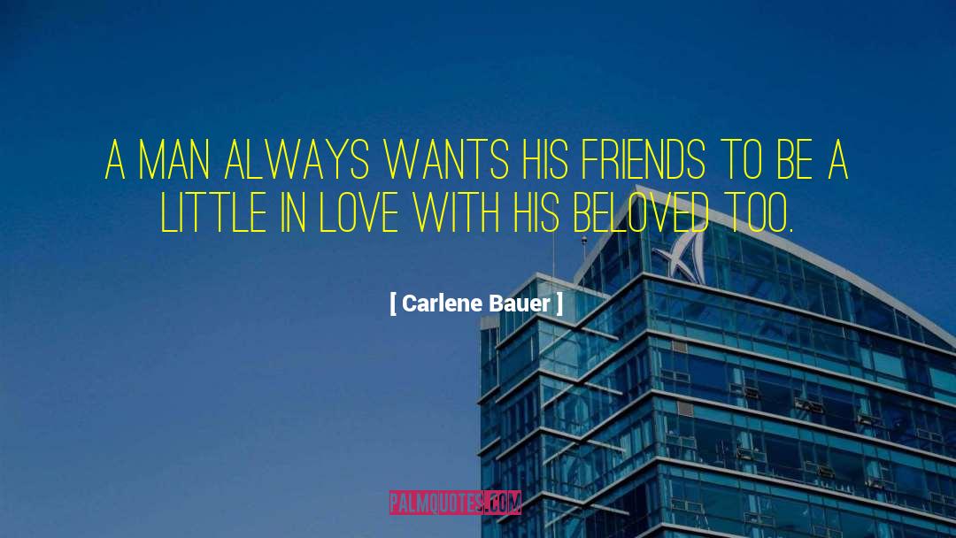 Carlene Bauer Quotes: A man always wants his