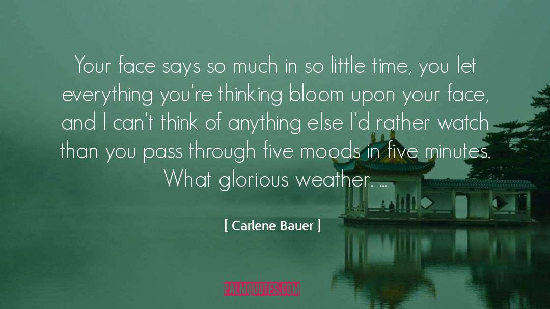 Carlene Bauer Quotes: Your face says so much