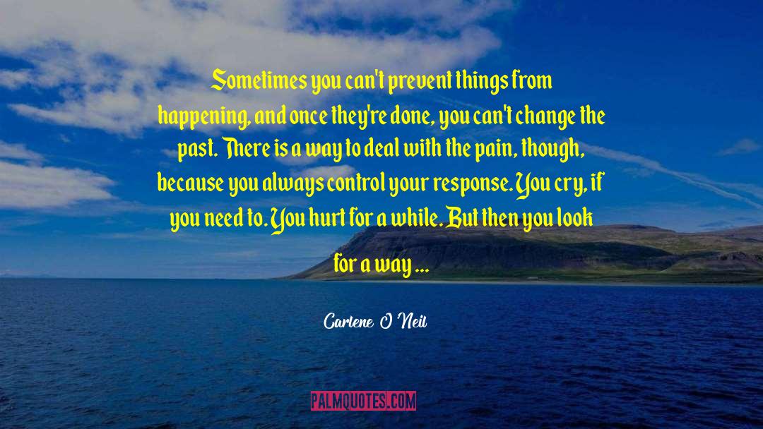 Carlene O'Neil Quotes: Sometimes you can't prevent things