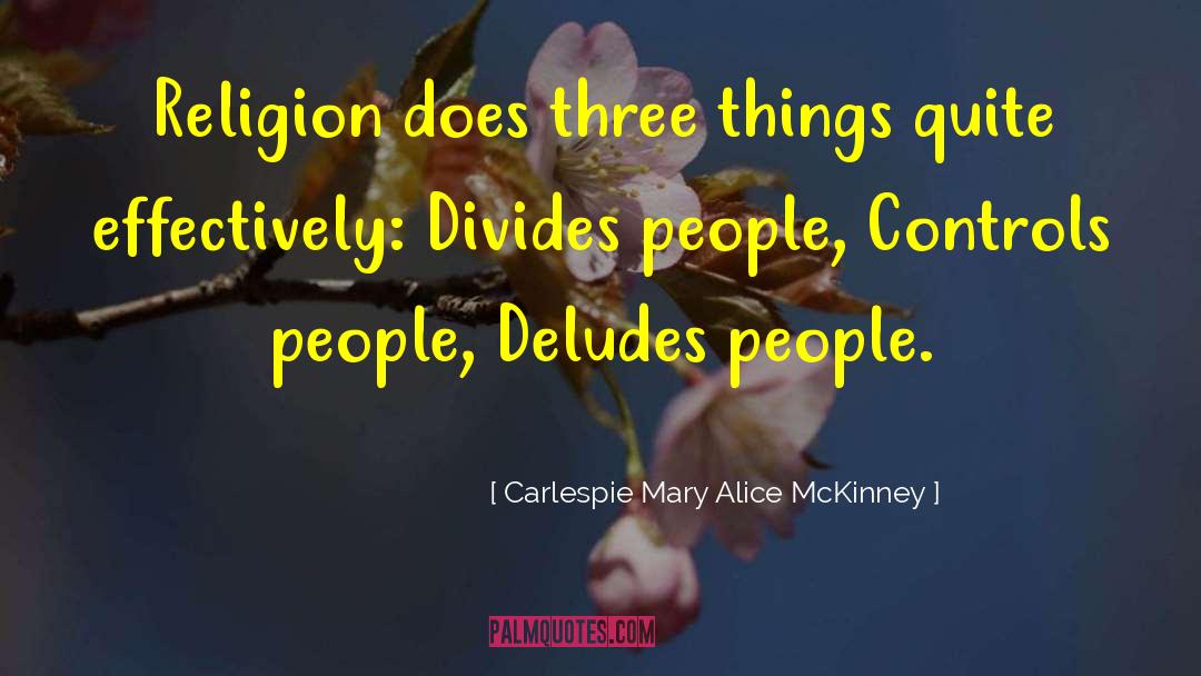 Carlespie Mary Alice McKinney Quotes: Religion does three things quite