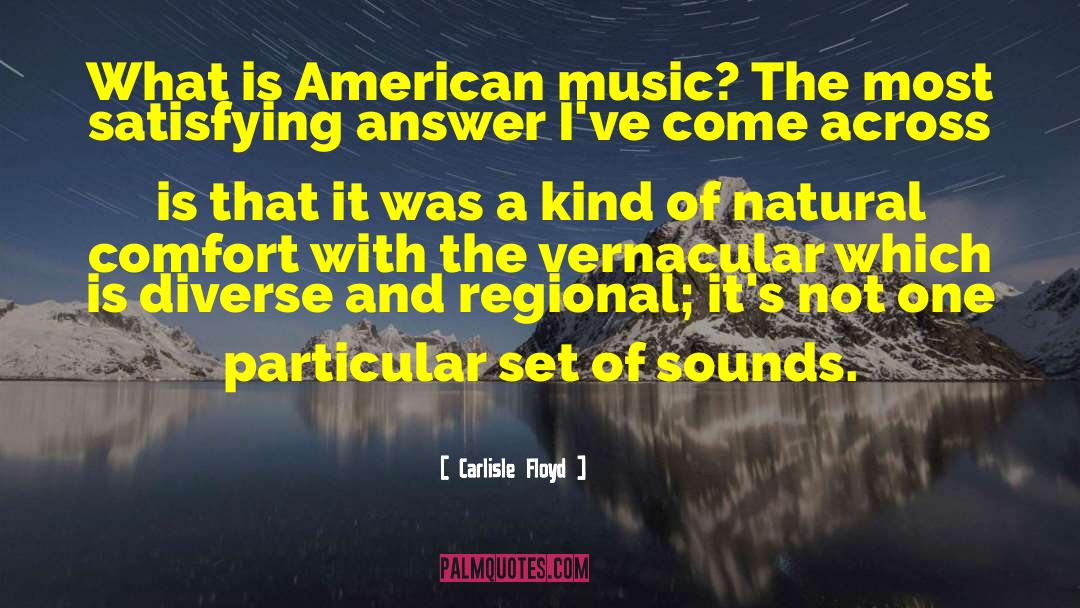 Carlisle Floyd Quotes: What is American music? The