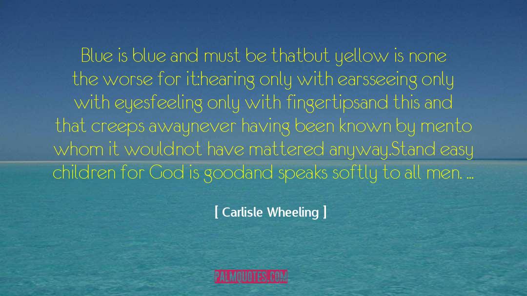 Carlisle Wheeling Quotes: Blue is blue and must