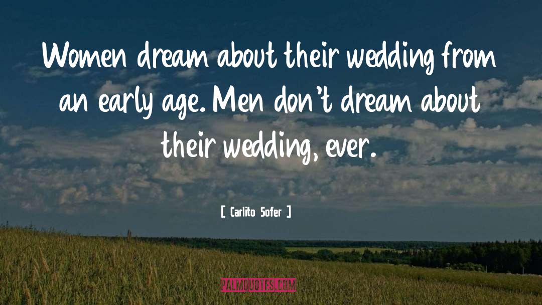 Carlito Sofer Quotes: Women dream about their wedding