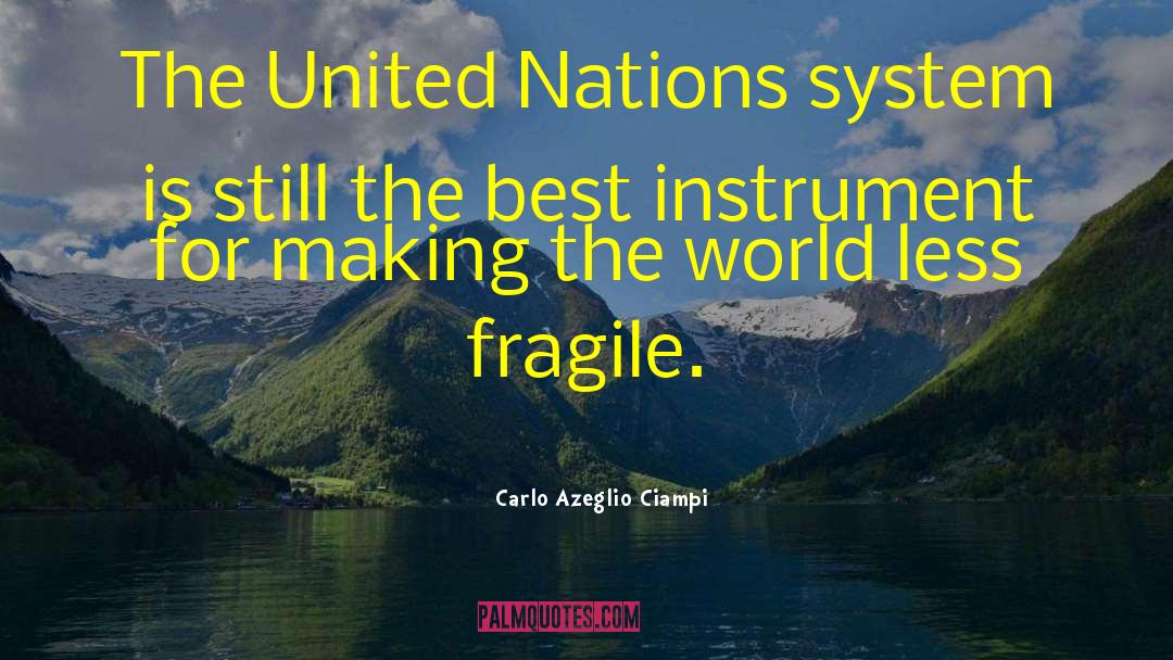 Carlo Azeglio Ciampi Quotes: The United Nations system is