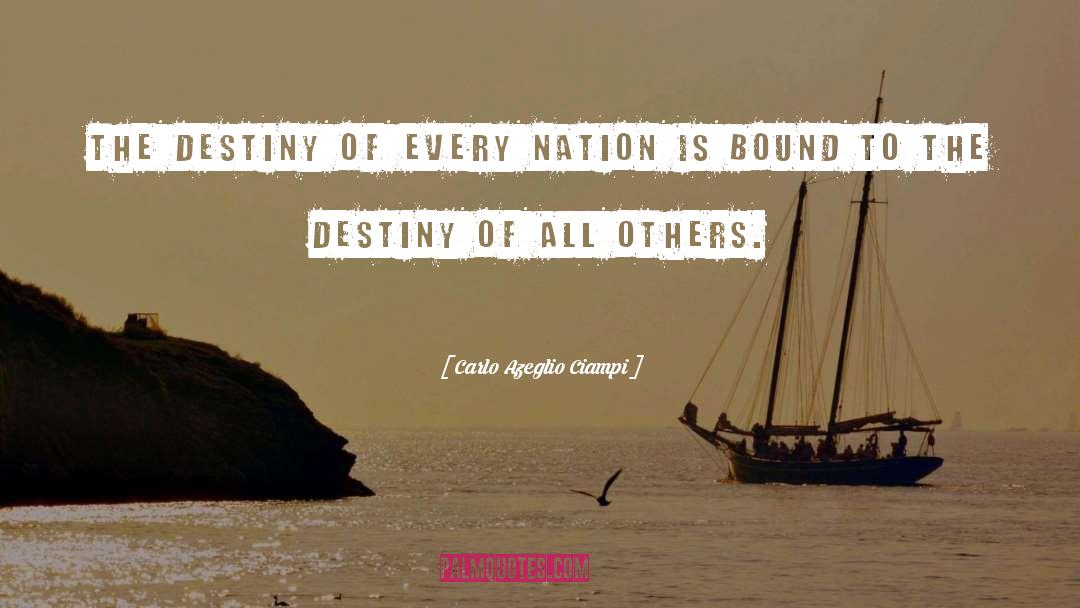 Carlo Azeglio Ciampi Quotes: The Destiny of every Nation