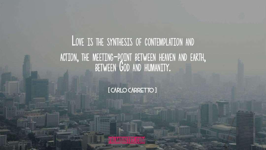 Carlo Carretto Quotes: Love is the synthesis of