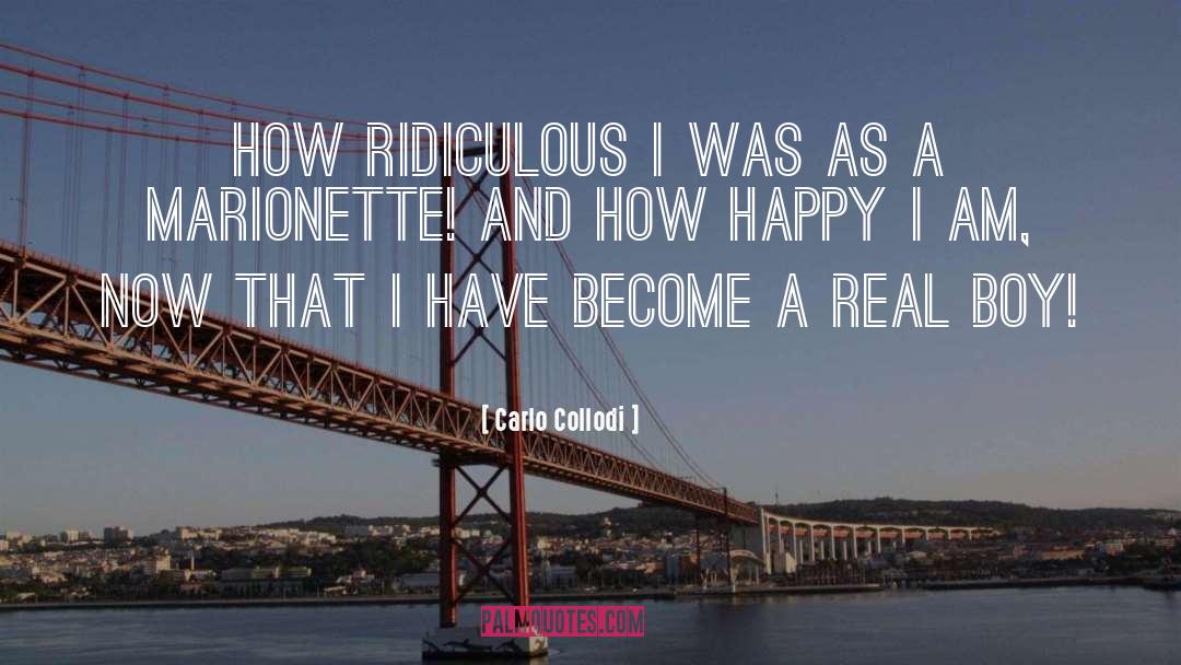 Carlo Collodi Quotes: How ridiculous I was as