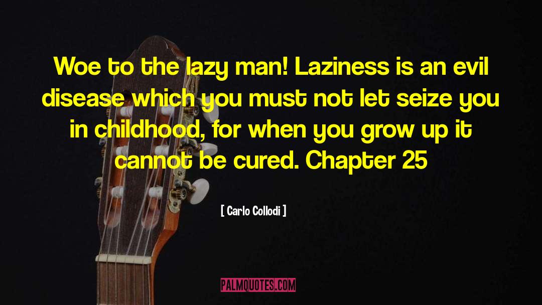 Carlo Collodi Quotes: Woe to the lazy man!