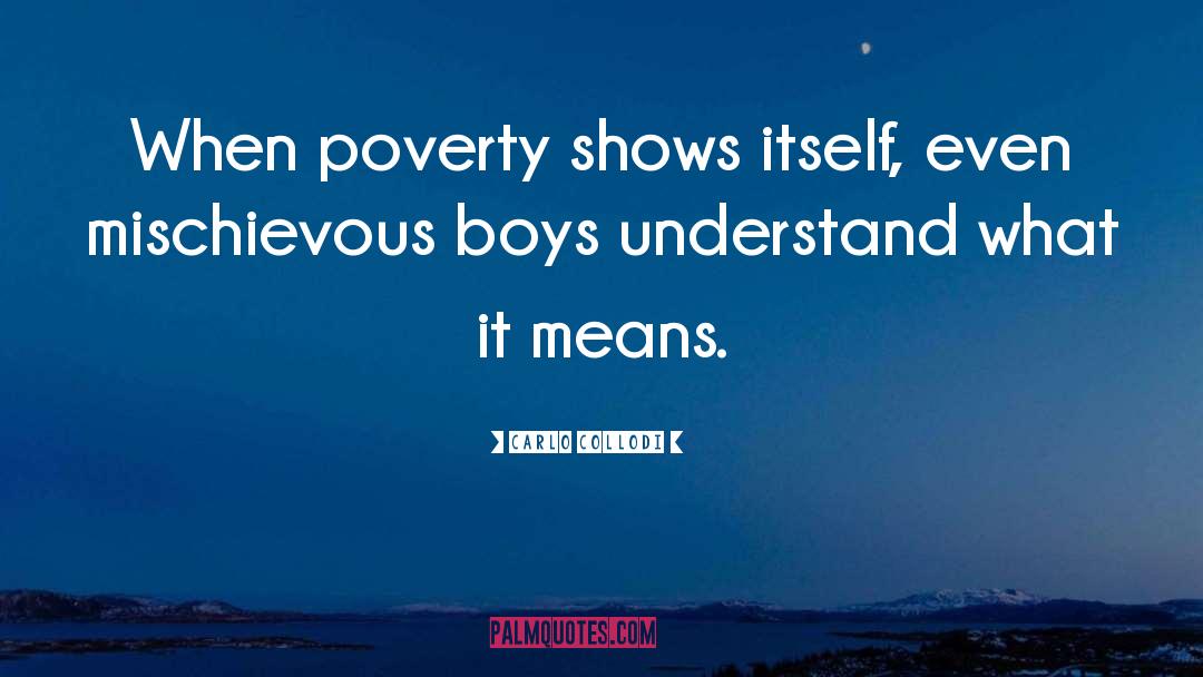 Carlo Collodi Quotes: When poverty shows itself, even