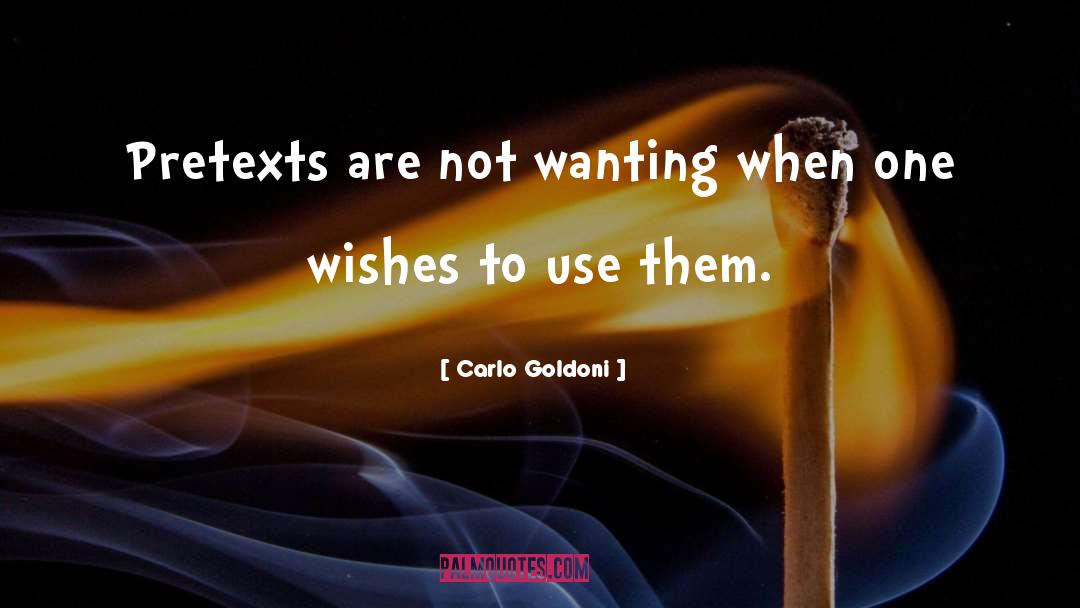 Carlo Goldoni Quotes: Pretexts are not wanting when