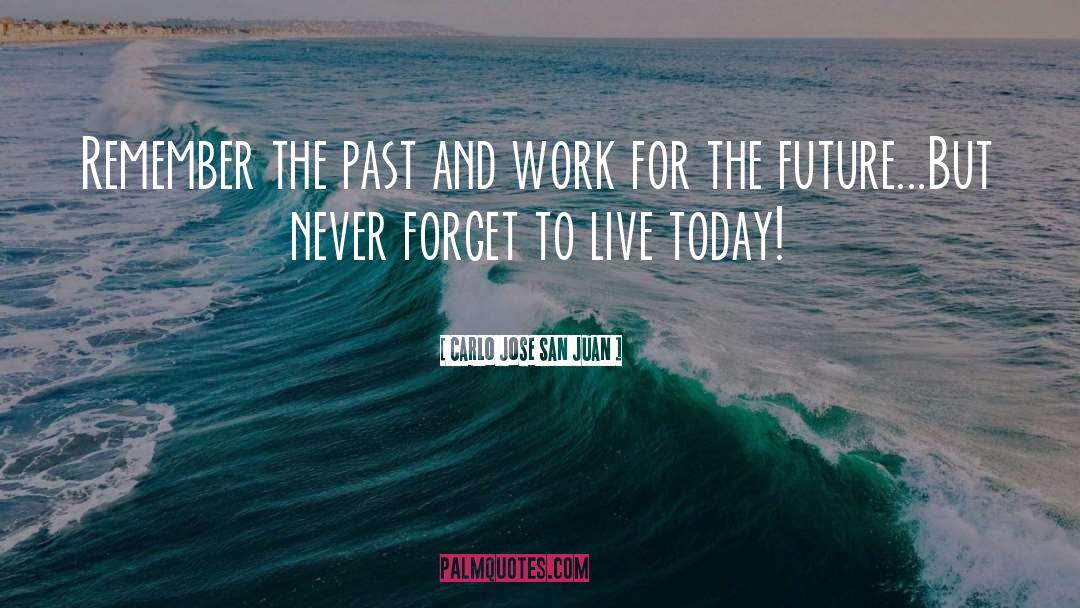 Carlo Jose San Juan Quotes: Remember the past and work