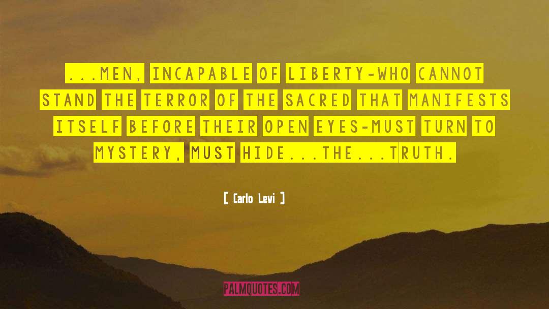Carlo Levi Quotes: ...men, incapable of liberty-who cannot
