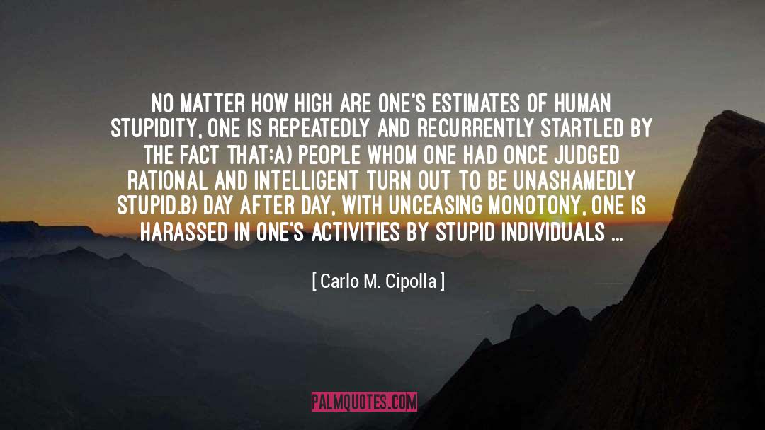 Carlo M. Cipolla Quotes: No matter how high are