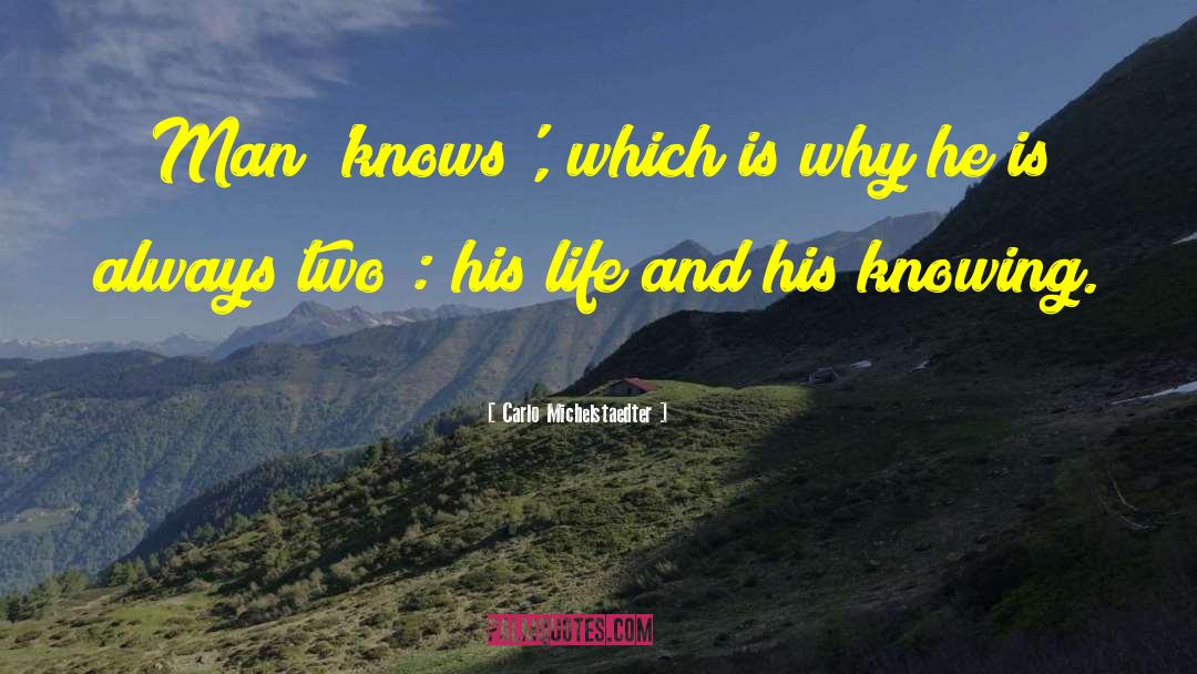 Carlo Michelstaedter Quotes: Man 'knows', which is why