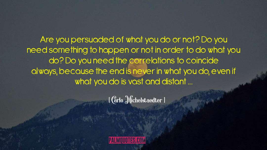 Carlo Michelstaedter Quotes: Are you persuaded of what