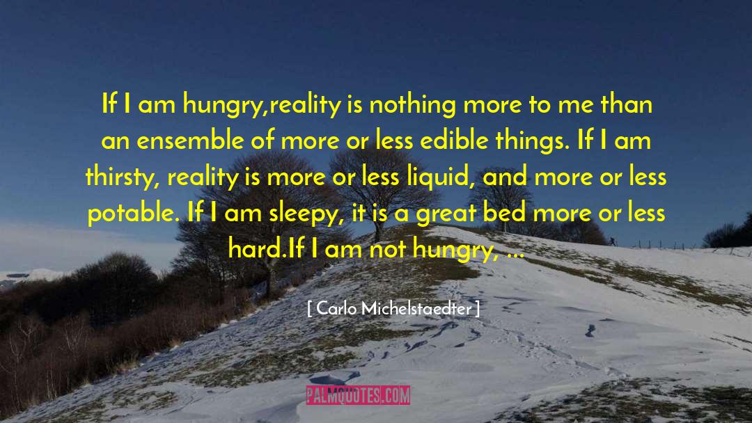 Carlo Michelstaedter Quotes: If I am hungry,reality is