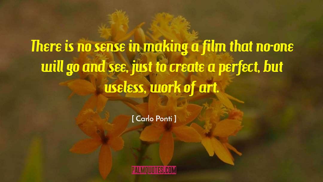 Carlo Ponti Quotes: There is no sense in
