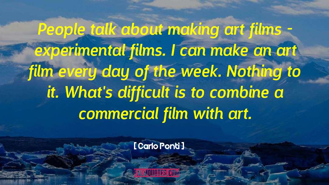 Carlo Ponti Quotes: People talk about making art