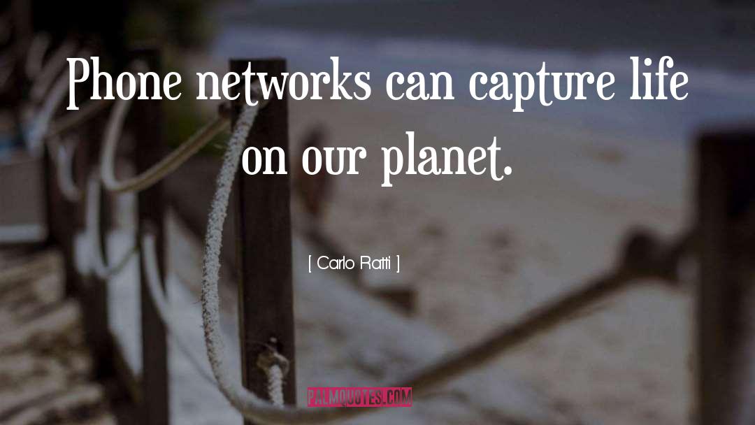 Carlo Ratti Quotes: Phone networks can capture life