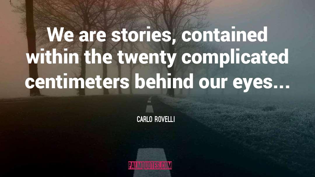 Carlo Rovelli Quotes: We are stories, contained within