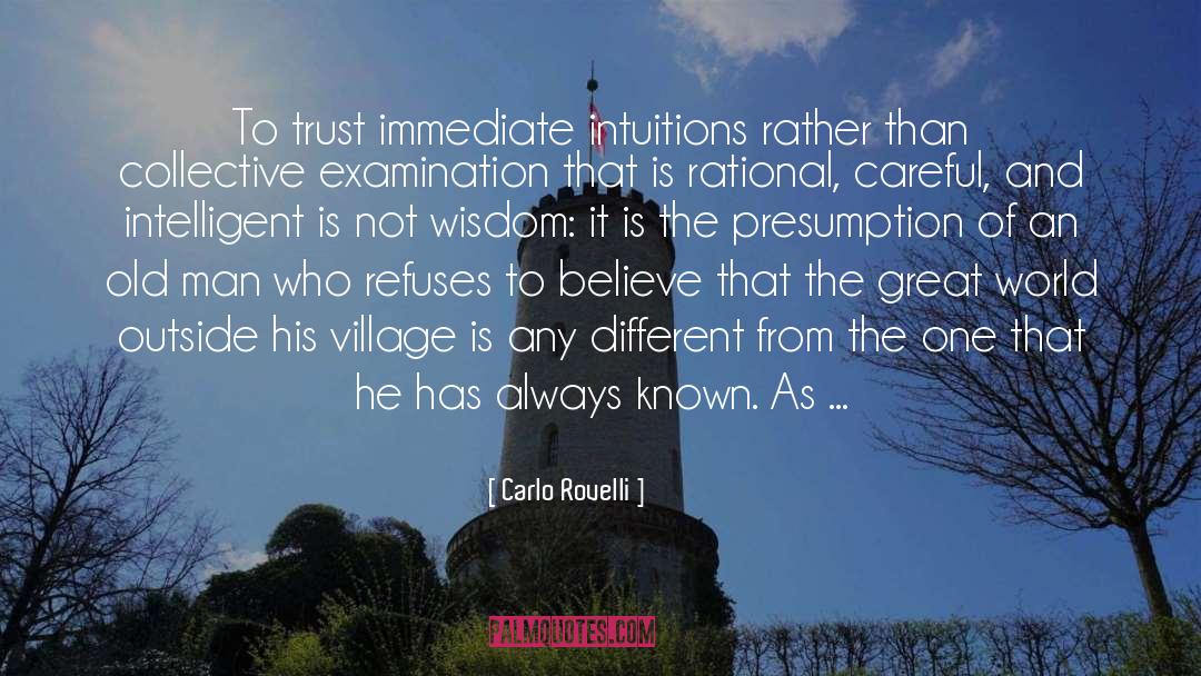 Carlo Rovelli Quotes: To trust immediate intuitions rather