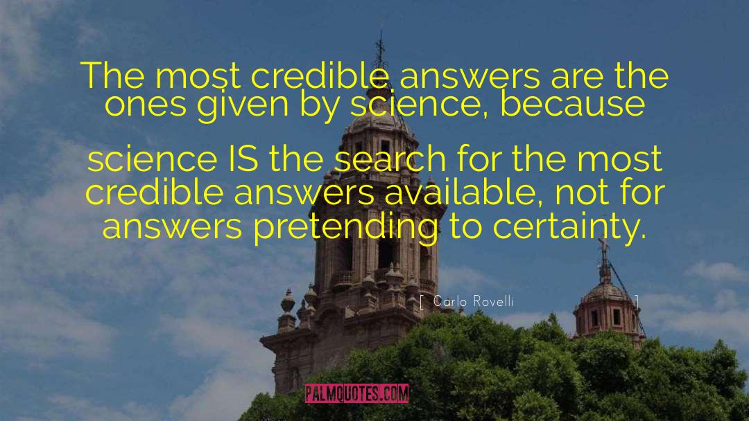 Carlo Rovelli Quotes: The most credible answers are