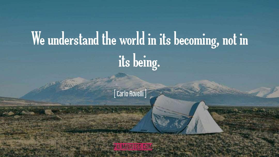 Carlo Rovelli Quotes: We understand the world in