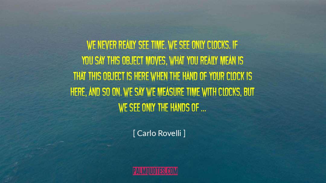 Carlo Rovelli Quotes: We never really see time.