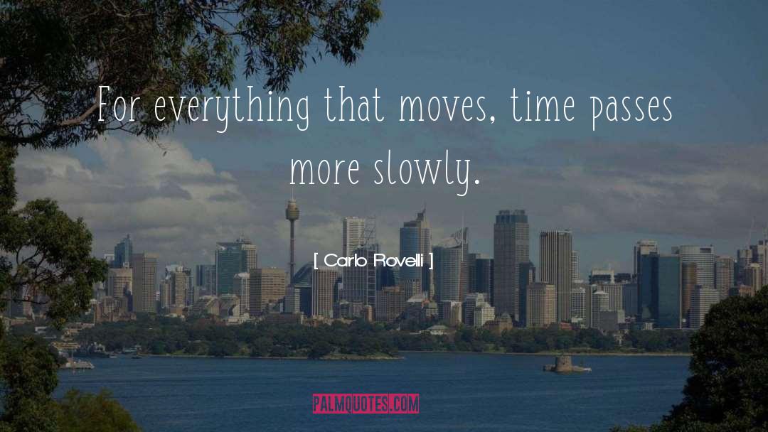 Carlo Rovelli Quotes: For everything that moves, time