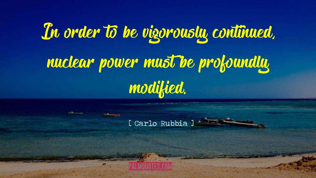 Carlo Rubbia Quotes: In order to be vigorously