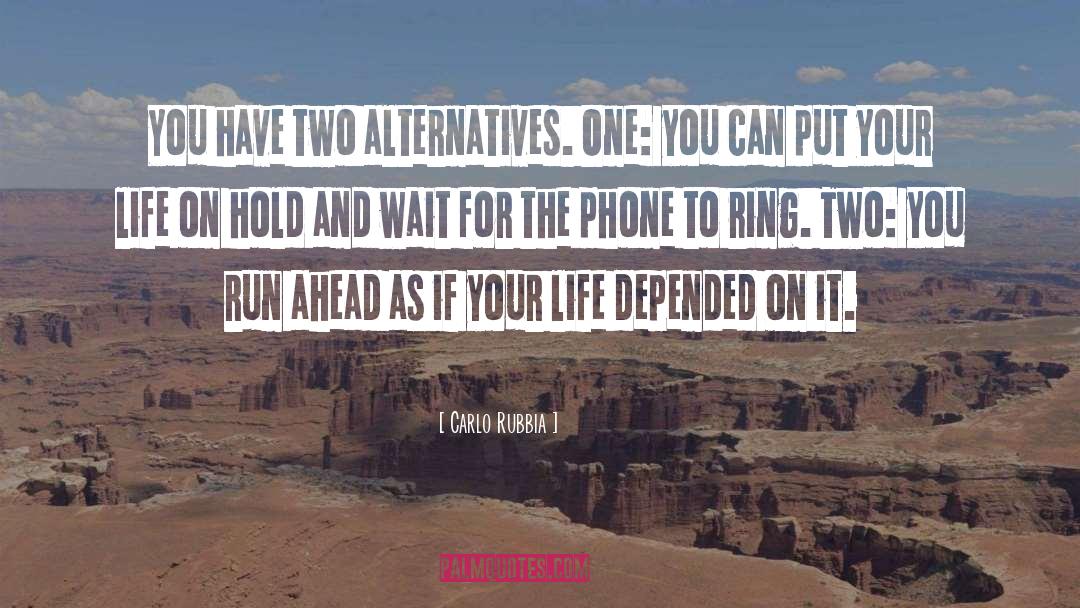 Carlo Rubbia Quotes: You have two alternatives. One: