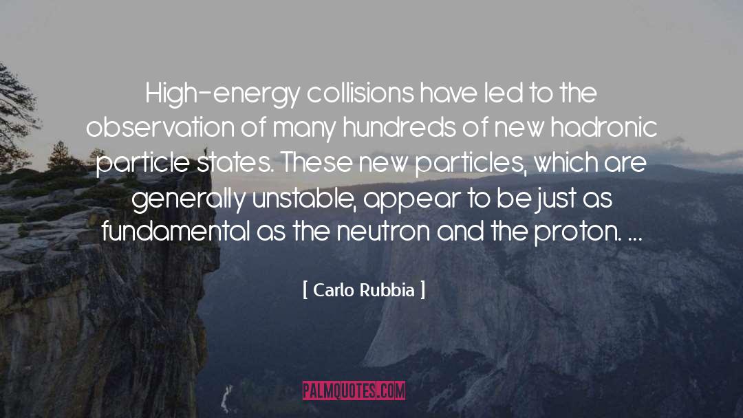 Carlo Rubbia Quotes: High-energy collisions have led to