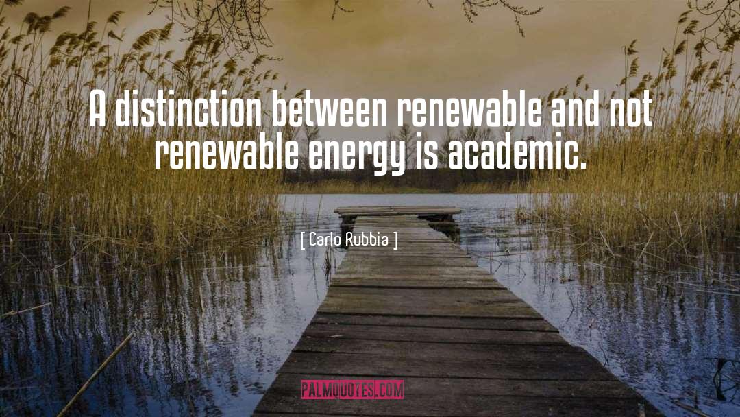 Carlo Rubbia Quotes: A distinction between renewable and