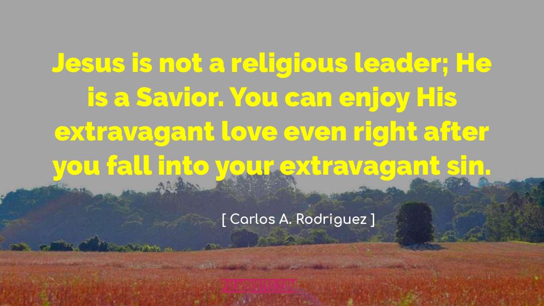 Carlos A. Rodriguez Quotes: Jesus is not a religious