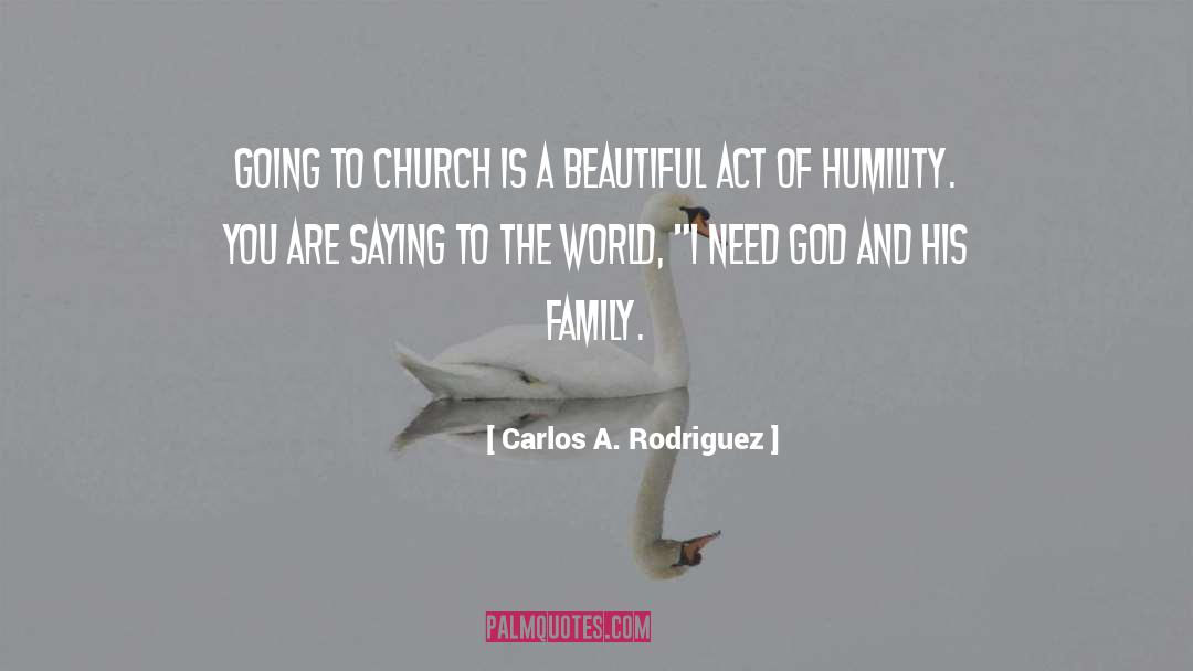 Carlos A. Rodriguez Quotes: Going to church is a