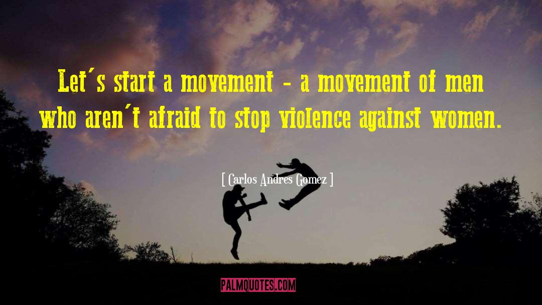 Carlos Andres Gomez Quotes: Let's start a movement -