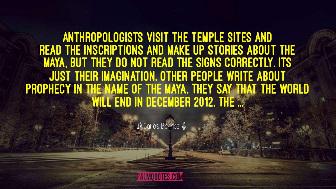 Carlos Barrios Quotes: Anthropologists visit the temple sites