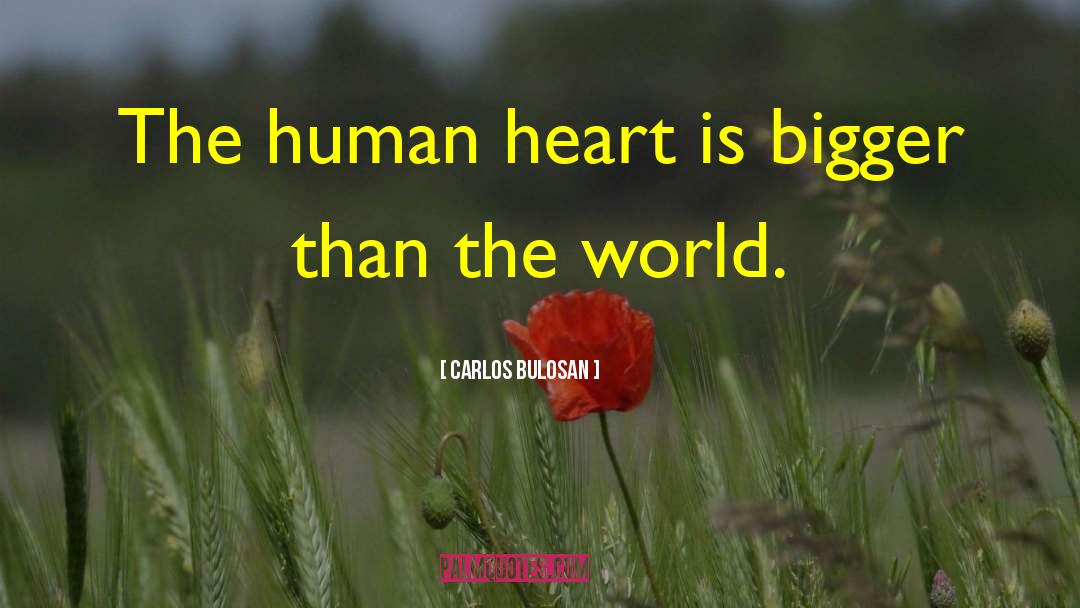 Carlos Bulosan Quotes: The human heart is bigger